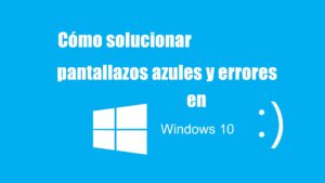 Pantalla Azul en Windows 10