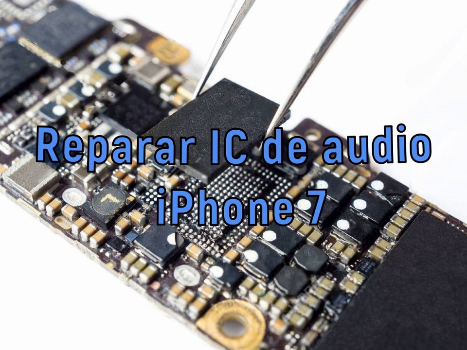 Reparar IC de audio iPhone 7