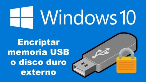 Encriptar Memoria USB en Windows 10