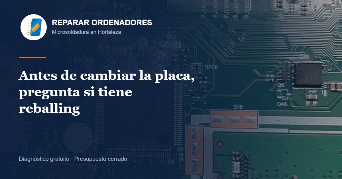 Antes de cambiar la placa base, valora el reballing