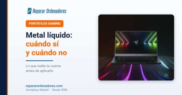 Metal líquido en portátiles gaming: cuándo sí y cuándo no