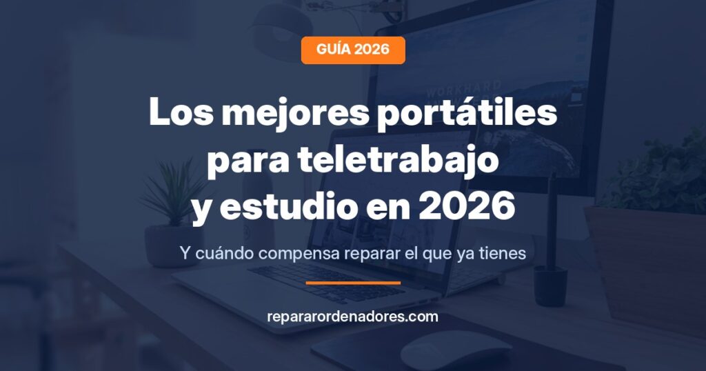 Guía 2026 de los mejores portátiles para teletrabajo y estudio y cuándo compensa reparar el que ya tienes
