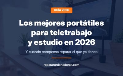 Guía 2026 de los mejores portátiles para teletrabajo y estudio y cuándo compensa reparar el que ya tienes